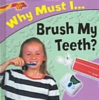 Why Must I... Brush My Teeth? (Library)