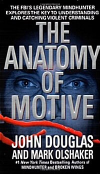 The Anatomy of Motive: The FBIs Legendary Mindhunter Explores the Key to Understanding and Catching Violent Criminals (Mass Market Paperback)