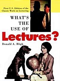 Whats the Use of Lectures?: First U.S. Edition of the Classic Work on Lecturing (Paperback)