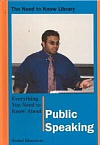 Everything You Need to Know about Public Speaking (Library Binding)