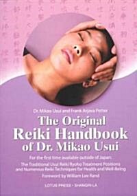 The Original Reiki Handbook of Dr. Mikao Usui: The Traditional Usui Reiki Ryoho Treatment Positions and Numerous Reiki Techniques for Health and Well- (Paperback)