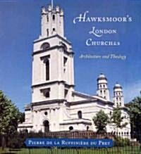 Hawksmoors London Churches: Architecture and Theology (Paperback)