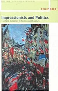 Impressionists and Politics : Art and Democracy in the Nineteenth Century (Paperback)