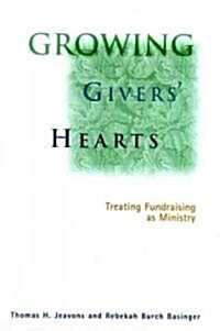 Growing Givers Hearts: Treating Fundraising as Ministry (Hardcover)