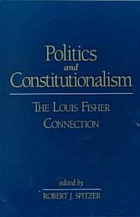 Politics and Constitutionalism: The Louis Fisher Connection (Paperback)