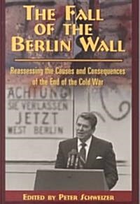 The Fall of the Berlin Wall: Reassessing the Causes and Consequences of the End of the Cold War Volume 474 (Paperback)