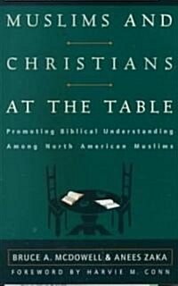 Muslims and Christians at the Table: Promoting Biblical Understanding Among North American Muslims (Paperback)