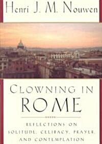 Clowning in Rome: Reflections on Solitude, Celibacy, Prayer, and Contemplation (Paperback)
