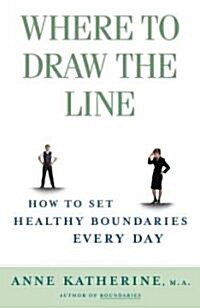 Where to Draw the Line: How to Set Healthy Boundaries Every Day (Paperback, Original)