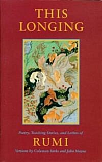 This Longing: Poetry, Teaching Stories, and Letters of Rumi (Paperback)