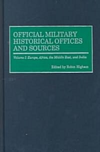 Official Military Historical Offices and Sources: Volume I: Europe, Africa, the Middle East, and India (Hardcover)