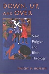 Down, Up, and Over: Slave Religion and Black Theology (Paperback)