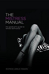 The Mistress Manual: The Good Girls Guide to Female Dominance (Paperback, Revised)