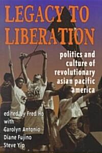 Legacy to Liberation: Politics and Culture of Revolutionary Asian Pacific America (Paperback)