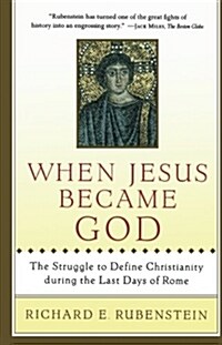 When Jesus Became God: The Struggle to Define Christianity During the Last Days of Rome (Paperback)