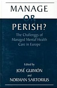 Manage or Perish?: The Challenges of Managed Mental Health Care in Europe (Hardcover, 1999)