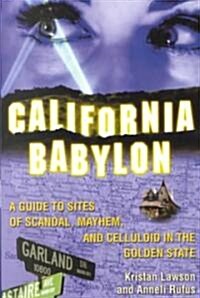 California Babylon: A Guide to Site of Scandal, Mayhem and Celluloid in the Golden State (Paperback, Revised)