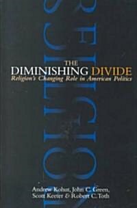 The Diminishing Divide: Religions Changing Role in American Politics (Paperback)