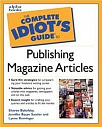 The Complete Idiots Guide to Publishing Magazine Articles (Paperback)