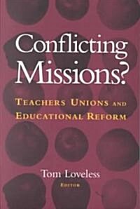 Conflicting Missions?: Teachers Unions and Educational Reform (Paperback)