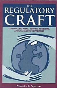 The Regulatory Craft: Controlling Risks, Solving Problems, and Managing Compliance (Paperback)