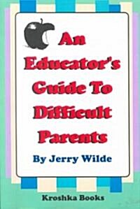 An Educators Guide to Difficult Parents (Paperback)