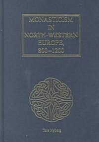 Monasticism in North-Western Europe, 800-1200 (Hardcover)