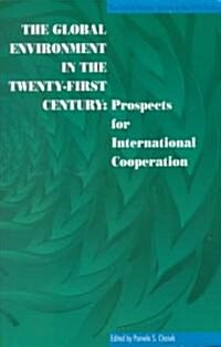 The Global Environment in the Twenty-First Century Prospects for International Cooperation (Paperback)