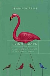 Flight Maps: Adventures with Nature in Modern America (Paperback)
