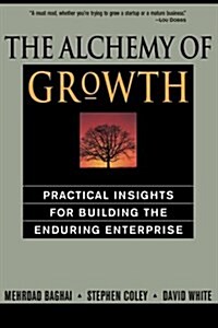 The Alchemy of Growth: Practical Insights for Building the Enduring Enterprise (Paperback)