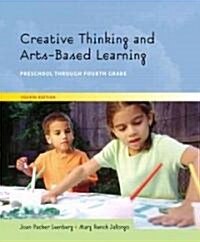 Creative Thinking and Arts-Based Learning : Preschool Through Fourth Grade (Paperback, 4 Rev ed)
