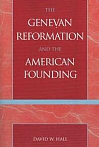 The Genevan Reformation and the American Founding (Paperback, Revised)