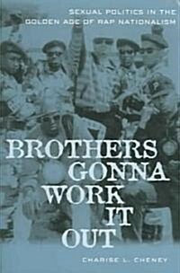 Brothers Gonna Work It Out: Sexual Politics in the Golden Age of Rap Nationalism (Paperback)