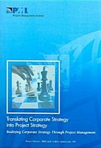 Translating Corporate Strategy Into Project Strategy: Realizing Corporate Strategy Through Project Management (Paperback)