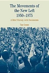 The Movements of the New Left, 1950-1975: A Brief History with Documents (Paperback)