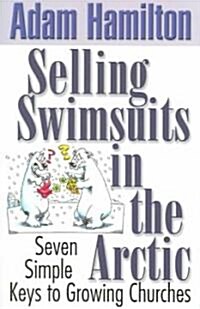 Selling Swimsuits in the Arctic: Seven Simple Keys to Growing Churches (Paperback)