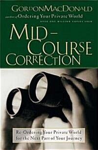 Mid-Course Correction: Re-Odering Your Private World for the Next Part of Your Journey (Paperback)