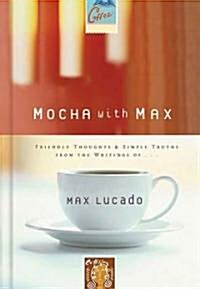 Mocha with Max: Friendly Thoughts & Simple Truths from the Writings of Max Lucado (Hardcover)