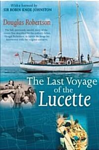 Last Voyage of the Lucette: The Full, Previously Untold, Story of the Events First Described by the Authors Father, Dougal Robertson, in Survive (Paperback)