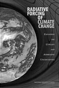 Radiative Forcing of Climate Change: Expanding the Concept and Addressing Uncertainties (Paperback)
