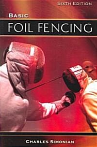 Basic Foil Fencing (Paperback, 6, Revised)