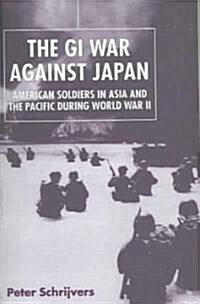 The GI War Against Japan: American Soldiers in Asia and the Pacific During World War II (Paperback)