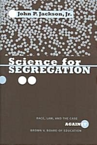 Science for Segregation: Race, Law, and the Case Against Brown V. Board of Education (Hardcover)