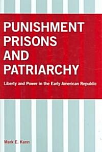 Punishment, Prisons, and Patriarchy: Liberty and Power in the Early Republic (Hardcover)