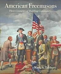 American Freemasons: Three Centuries of Building Communities (Hardcover)