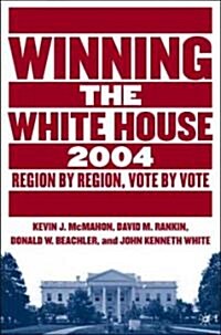 Winning the White House, 2004: Region by Region, Vote by Vote (Paperback)