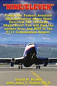 Nine/Eleven: Could the Federal Aviation Administration Alone Have Deterred the Terrorist Skyjackers? You Will Find the Answer Here,                    (Paperback)