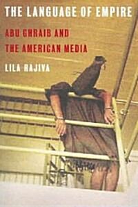 The Language of Empire: Abu Ghraib and the American Media (Paperback)
