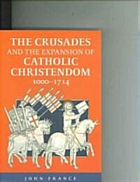 The Crusades and the Expansion of Catholic Christendom, 1000-1714 (Paperback)