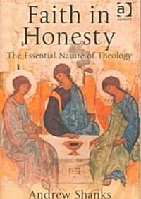 Faith in Honesty : The Essential Nature of Theology (Hardcover)